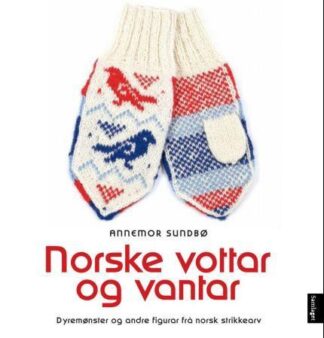 Norske vottar og vantar – dyremønster og andre figurar frå norsk strikkearv
