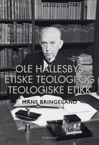 boka ole hallesbys etiske teologi og teologiske etikk av hans bringeland