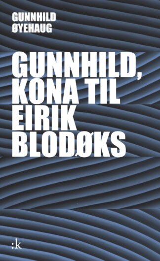 gunhild, kona til eirik blodøks av gunhild øyehaug